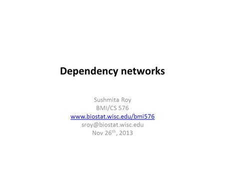 Dependency networks Sushmita Roy BMI/CS 576  Nov 26 th, 2013.