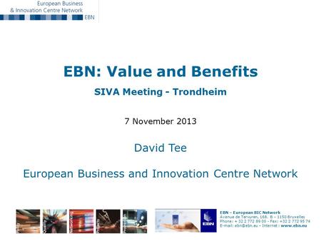 EBN – European BIC Network Avenue de Tervuren, 168. B – 1150 Bruxelles Phone: + 32 2 772 89 00 - Fax: +32 2 772 95 74   – Internet :