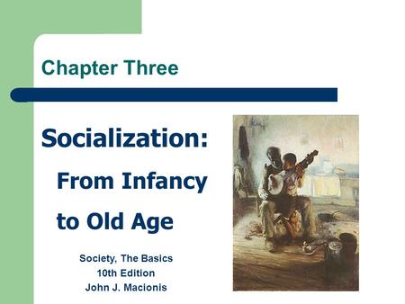 Socialization: From Infancy to Old Age