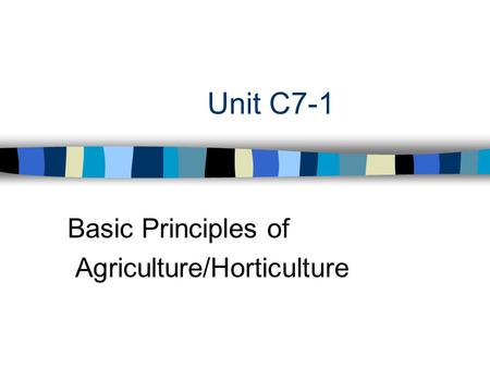 Unit C7-1 Basic Principles of Agriculture/Horticulture.