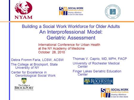 Debra Fromm Faria, LCSW, ACSW The College at Brockport, State University of NY Center for Excellence in Gerontological Social Work Thomas V. Caprio, MD,