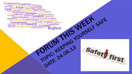 FORUM THIS WEEK TOPIC: KEEPING YOURSELF SAFE DATE: 24.06.13.