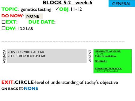 BLOCK 5-2 week-6 TOPIC: genetics testing  OBJ: 11-12 DO NOW :  EXT: DUE DATE:  DW : 13.2 LAB -------------------------------------------------------------------------------