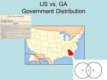 US vs. GA Government Distribution. List the names of as many of these people as you can: #1 #2 #3 #4 #5 #6 #7 George Bush Mr. Rogers Lt. Gov Casey Cagle.