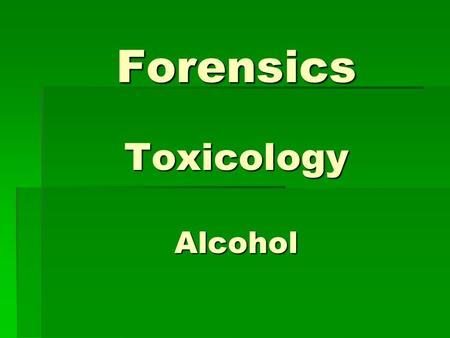 Forensics Toxicology Alcohol. Alcohol Alcohol is a colorless liquid, normally diluted with water and consumed as a beverage. Alcohol is a colorless liquid,