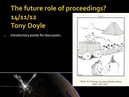 1. Introductory points for discussion...  We have had (extended) discussions within ATLAS on the (relatively low) usefulness of printed/online proceedings,