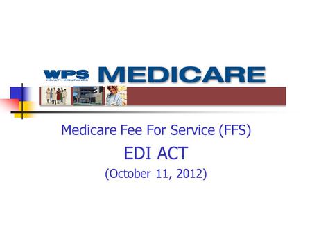 Medicare Fee For Service (FFS) EDI ACT (October 11, 2012)