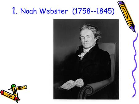 1. Noah Webster (1758--1845). The American Spelling Book.