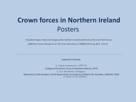 Crown forces in Northern Ireland Posters Troubled Images. Posters & Images of the Northern Ireland Conflict from the Linen Hall Library edited by Yvonne.