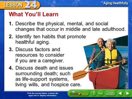 Click the mouse button or press the space bar to display information. 1.Describe the physical, mental, and social changes that occur in middle and late.