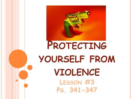 P ROTECTING YOURSELF FROM VIOLENCE L ESSON #3 P G. 341-347.