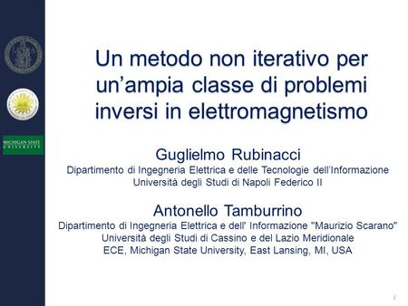 Un metodo non iterativo per un’ampia classe di problemi inversi in elettromagnetismo Guglielmo Rubinacci Dipartimento di Ingegneria Elettrica e delle Tecnologie.