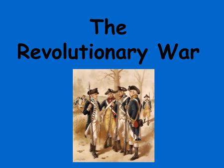 The Revolutionary War.