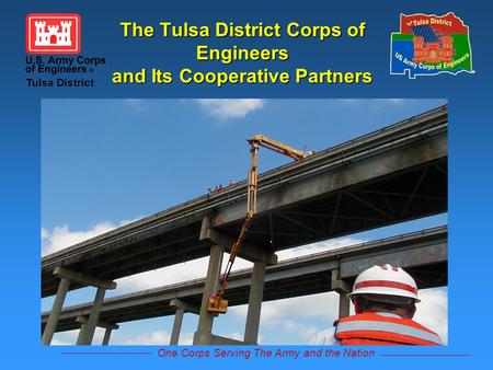 One Corps Serving The Army and the Nation Tulsa District The Tulsa District Corps of Engineers and Its Cooperative Partners.