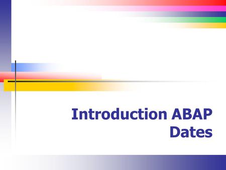 Introduction ABAP Dates. Slide 2 Lecture Overview I go into more depth than your book about how currency and quantity values work.