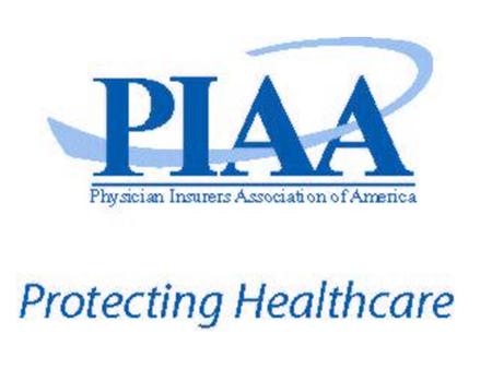 2004 PIAA MEMBERSHIP 41 PHYSICIAN(MD/DO) INSURERS 2 DENTAL/OMS INSURERS 3 HOSPITAL INSURERS 1 PODIATRIST INSURER 1 CHIROPRACTIC INSURER 9 INT’L PHYSICIAN.