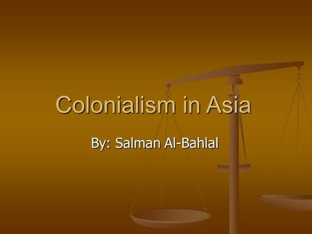 Colonialism in Asia By: Salman Al-Bahlal. KEY TERMS KEY TERMS Imperialism: the policy of extending the rule or authority of an empireor nation over foreign.