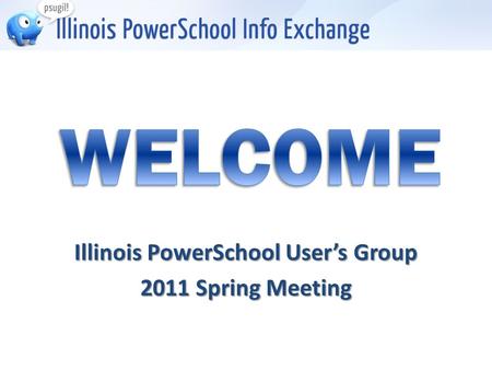 Illinois PowerSchool User’s Group 2011 Spring Meeting.