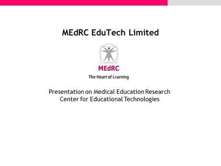 MEdRC EduTech Limited Presentation on Medical Education Research Center for Educational Technologies.