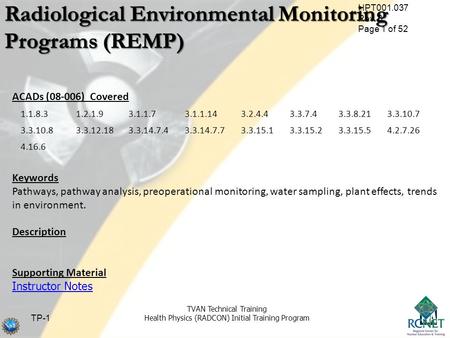 HPT001.037 Rev. 0 Page 1 of 52 TP-1 TVAN Technical Training Health Physics (RADCON) Initial Training Program ACADs (08-006) Covered Keywords Pathways,