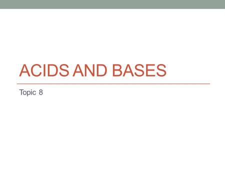 ACIDS AND BASES Topic 8. 8.1 Reactions of acids and bases Acids with metals Produces a salt and hydrogen gas Mg + 2HCl  MgCl 2 + H 2 Acids with carbonates.