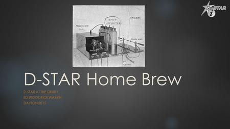 D-STAR Home Brew D-STAR AT THE DRURY ED WOODRICK WA4YIH DAYTON 2015.