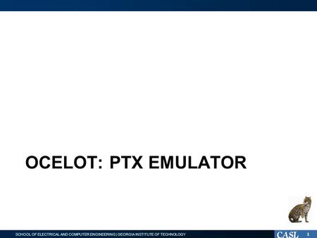 SCHOOL OF ELECTRICAL AND COMPUTER ENGINEERING | GEORGIA INSTITUTE OF TECHNOLOGY OCELOT: PTX EMULATOR 1.