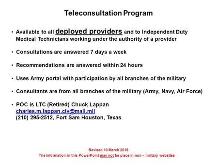 Teleconsultation Program Available to all deployed providers and to Independent Duty Medical Technicians working under the authority of a provider Consultations.