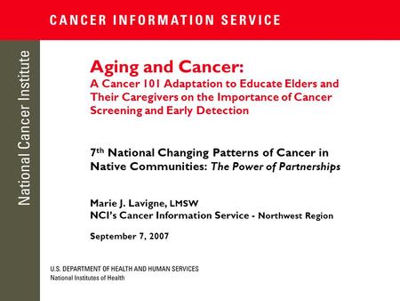 Aging and Cancer: A Cancer 101 Adaptation to Educate Elders and Their Caregivers on the Importance of Cancer Screening and Early Detection 7th National.