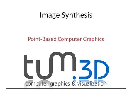 Computer graphics & visualization Point-Based Computer Graphics.