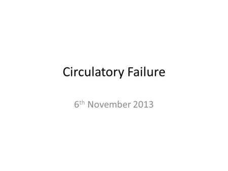 Circulatory Failure 6 th November 2013. Physiology and pathophysiology of the heart and circulation Pathophysiological effects of altered intravascular.