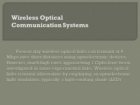  fiber optics cable and free space optics (FSO). Like fiber optics cable, FSO uses lasers to transmit data, but instead of enclosing the data stream.