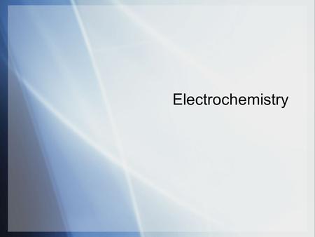 Electrochemistry. Oxidation – Reduction Reactions  Consider the reaction of Copper wire and AgNO 3 (aq) AgNO 3 (aq) Ag(s) Cu(s)