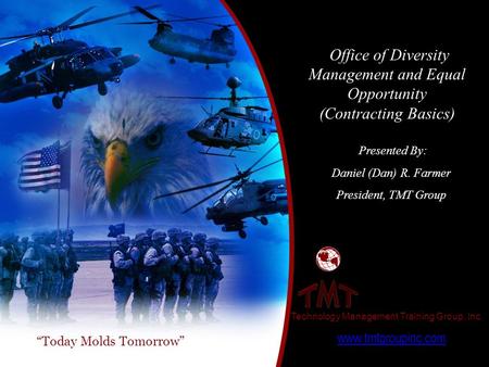 “Today Molds Tomorrow” Presented By: Daniel (Dan) R. Farmer President, TMT Group www.tmtgroupinc.com Technology Management Training Group, Inc. Office.