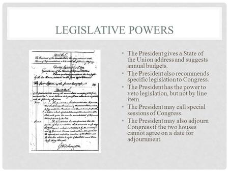 LEGISLATIVE POWERS The President gives a State of the Union address and suggests annual budgets. The President also recommends specific legislation to.