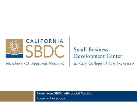 Grow Your SBDC with Social Media: Focus on Facebook.