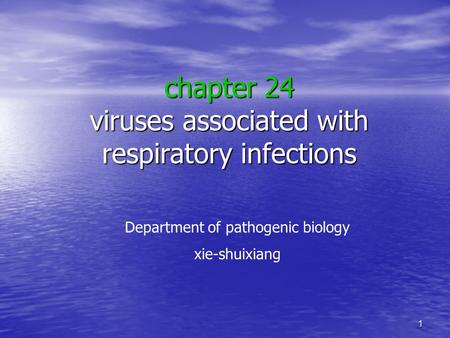 1 chapter 24 viruses associated with respiratory infections Department of pathogenic biology xie-shuixiang.