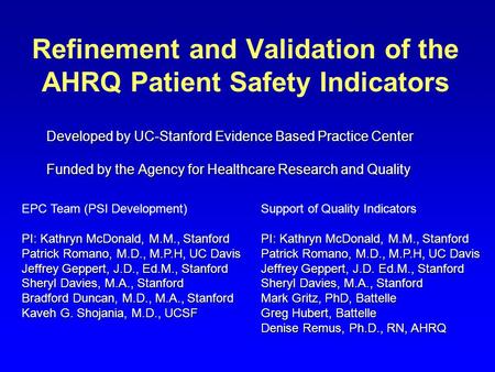 Refinement and Validation of the AHRQ Patient Safety Indicators Developed by UC-Stanford Evidence Based Practice Center Funded by the Agency for Healthcare.