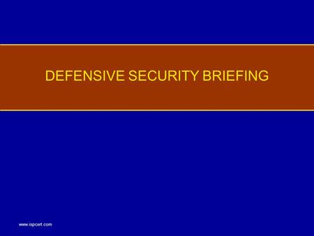 Www.ispcert.com DEFENSIVE SECURITY BRIEFING. www.ispcert.com Employee Responsibilities While Traveling Threat Awareness and Defensive Information Methods.