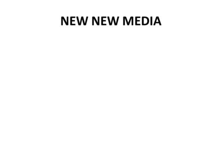 NEW NEW MEDIA. What’s “New New Media?” Blogging YouTube Wikipedia Facebook Twitter Podcasting iPhone and iPad Online commentaries.