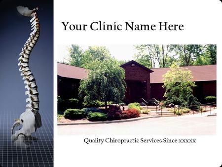 Your Clinic Name Here Quality Chiropractic Services Since xxxxx.