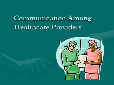 Communication Among Healthcare Providers. Purpose To review the importance of excellent communication among health care providers in promoting career.