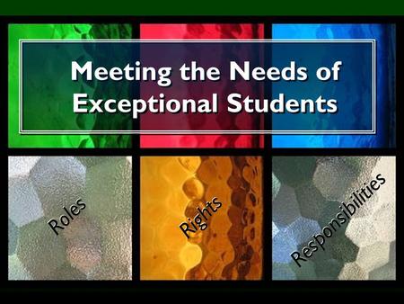 Meeting the Needs of Exceptional Students Roles Rights Responsibilities.