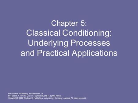 Introduction to Learning and Behavior, 3e by Russell A. Powell, Diane G. Symbaluk, and P. Lynne Honey Copyright © 2009 Wadsworth Publishing, a division.