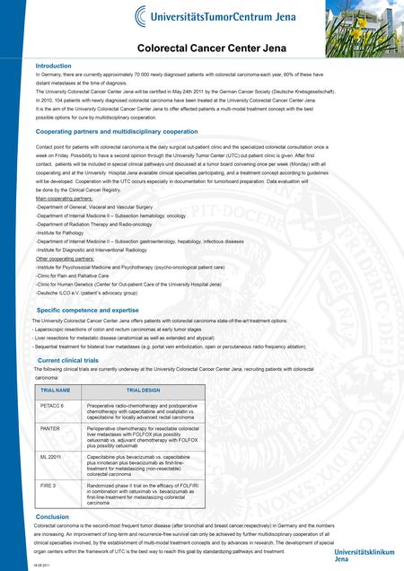 Colorectal Cancer Center Jena 18.05.2011 Introduction In Germany, there are currently approximately 70 000 newly diagnosed patients with colorectal carcinoma.