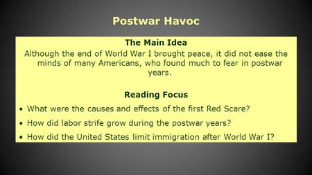 The Main Idea Although the end of World War I brought peace, it did not ease the minds of many Americans, who found much to fear in postwar years. Reading.