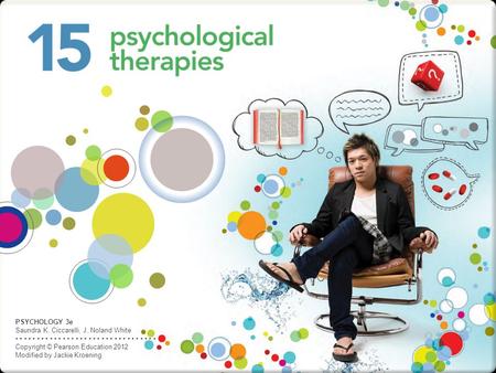 PSYCHOLOGY 3e Saundra K. Ciccarelli, J. Noland White Copyright © Pearson Education 2012 Modified by Jackie Kroening.