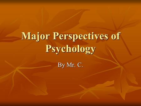 Major Perspectives of Psychology By Mr. C.. Structuralism introspection: the primary research tool of structuralisms introspection: the primary research.