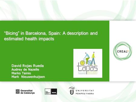 Www.creal.cat “Bicing” in Barcelona, Spain: A description and estimated health impacts David Rojas Rueda Audrey de Nazelle Marko Tainio Mark Nieuwenhuijsen.