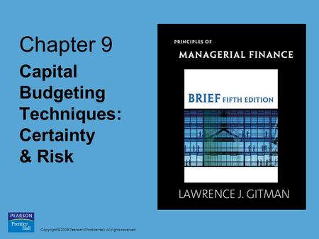 Copyright © 2009 Pearson Prentice Hall. All rights reserved. Chapter 9 Capital Budgeting Techniques: Certainty & Risk.